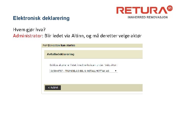 Elektronisk deklarering Hvem gjør hva? Administrator: Blir ledet via Altinn, og må deretter velge