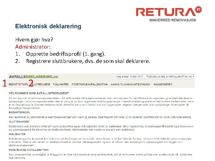 Elektronisk deklarering Hvem gjør hva? Administrator: 1. Opprette bedriftsprofil (1. gang). 2. Registrere sluttbrukere,