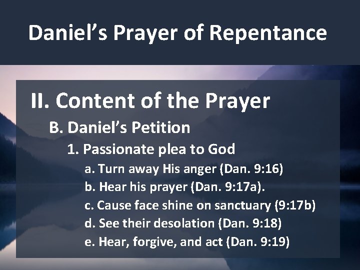 Daniel’s Prayer of Repentance II. Content of the Prayer B. Daniel’s Petition 1. Passionate