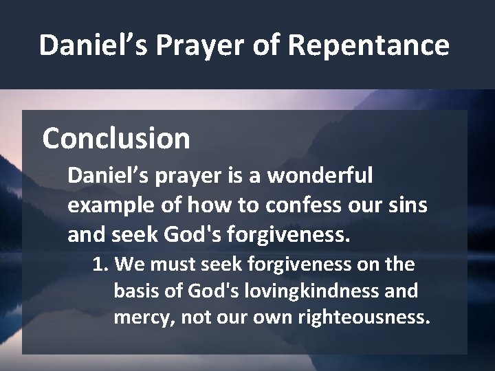 Daniel’s Prayer of Repentance Conclusion Daniel’s prayer is a wonderful example of how to