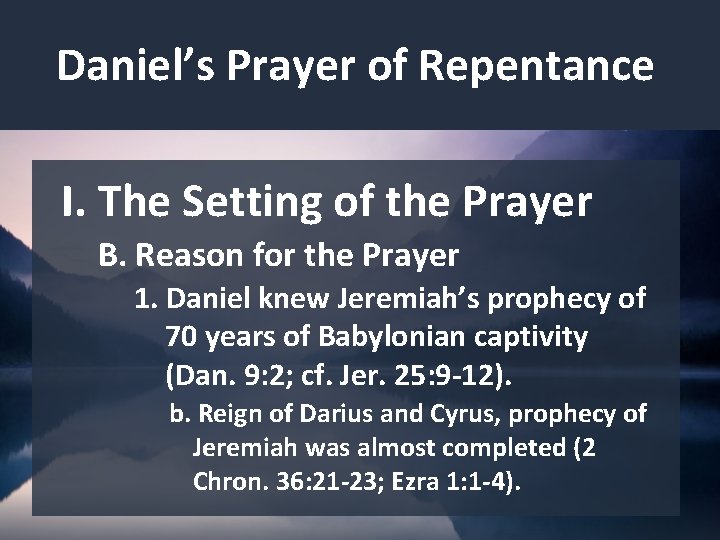 Daniel’s Prayer of Repentance I. The Setting of the Prayer B. Reason for the