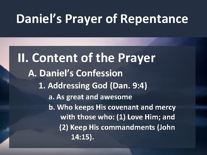 Daniel’s Prayer of Repentance II. Content of the Prayer A. Daniel’s Confession 1. Addressing