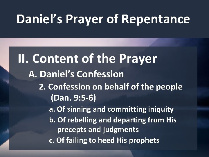 Daniel’s Prayer of Repentance II. Content of the Prayer A. Daniel’s Confession 2. Confession