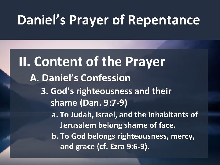 Daniel’s Prayer of Repentance II. Content of the Prayer A. Daniel’s Confession 3. God’s