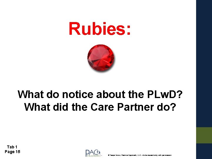 Rubies: What do notice about the PLw. D? What did the Care Partner do?