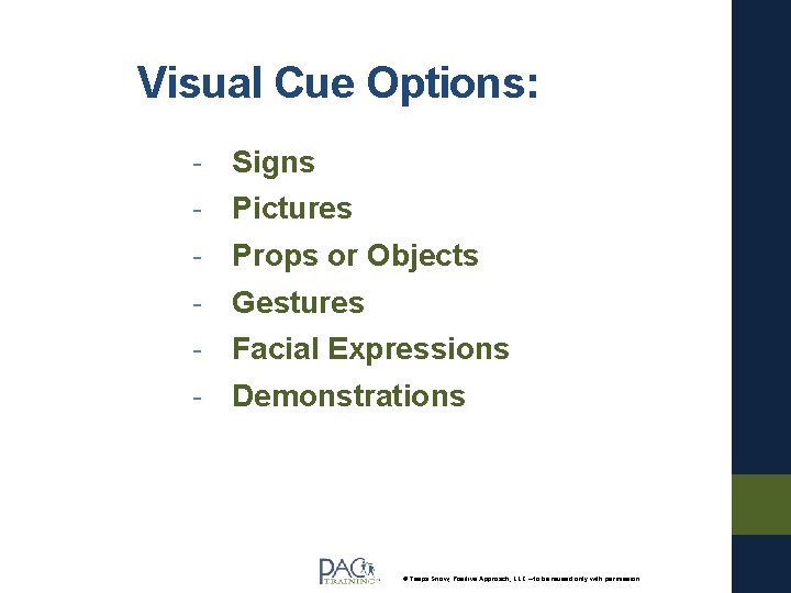 Visual Cue Options: - Signs Pictures Props or Objects Gestures Facial Expressions Demonstrations ©