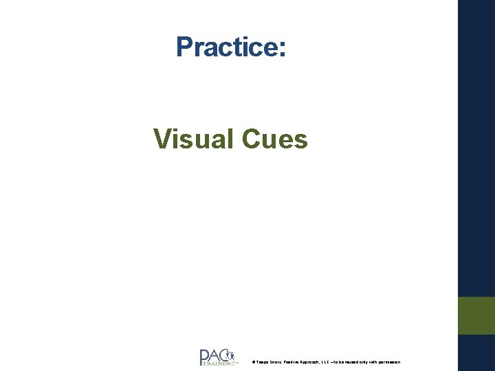 Practice: Visual Cues © Teepa Snow, Positive Approach, LLC – to be reused only