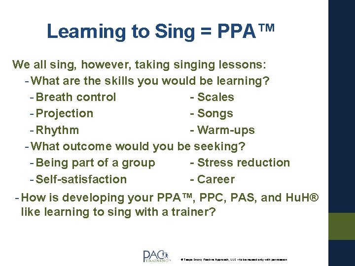 Learning to Sing = PPA™ We all sing, however, taking singing lessons: - What
