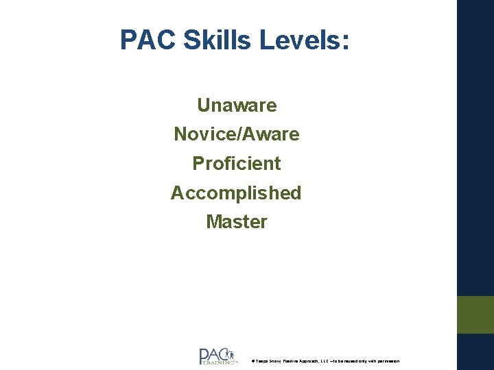 PAC Skills Levels: Unaware Novice/Aware Proficient Accomplished Master © Teepa Snow, Positive Approach, LLC