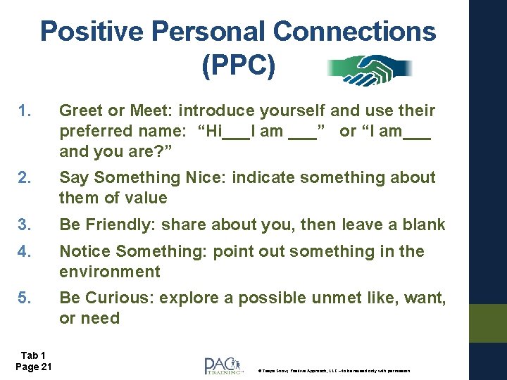 Positive Personal Connections (PPC) 1. Greet or Meet: introduce yourself and use their preferred