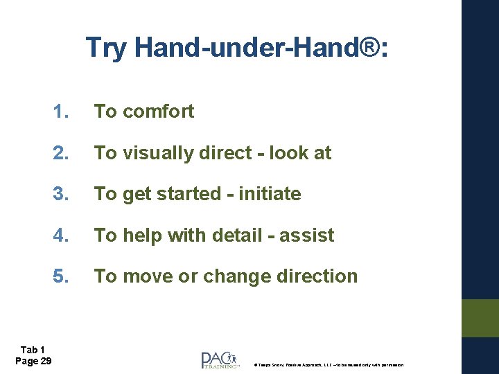 Try Hand-under-Hand®: Tab 1 Page 29 1. To comfort 2. To visually direct -