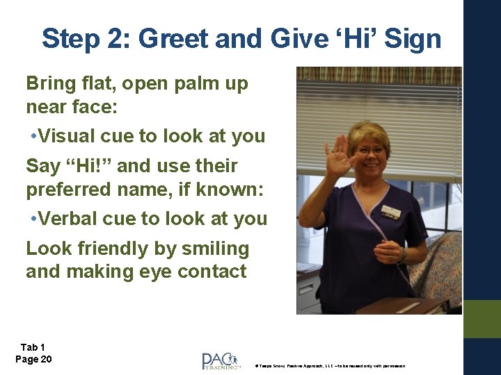 Step 2: Greet and Give ‘Hi’ Sign Bring flat, open palm up near face: