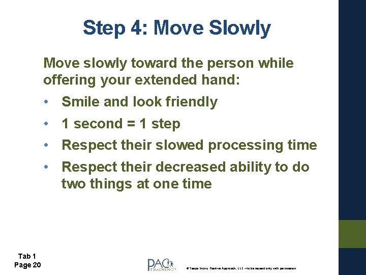 Step 4: Move Slowly Move slowly toward the person while offering your extended hand: