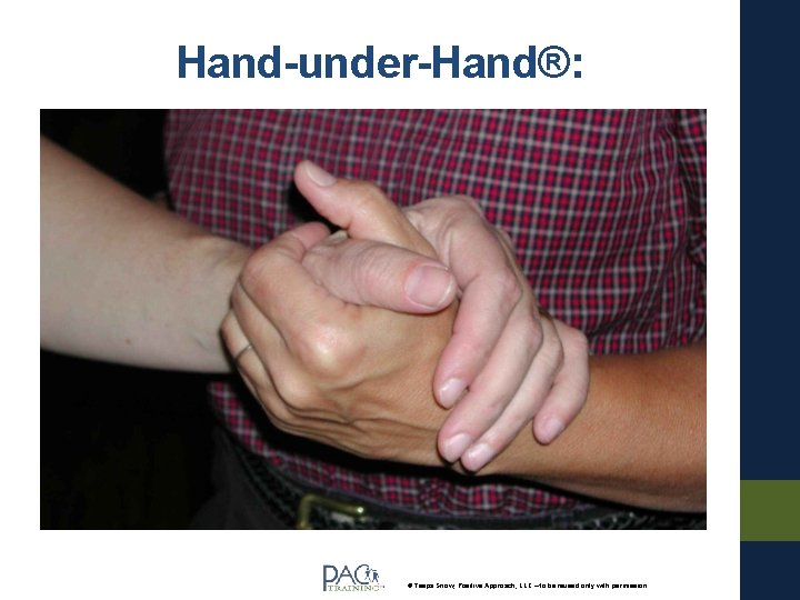 Hand-under-Hand®: © Teepa Snow, Positive Approach, LLC – to be reused only with permission.