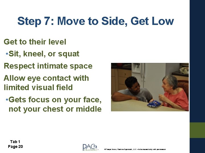 Step 7: Move to Side, Get Low Get to their level • Sit, kneel,