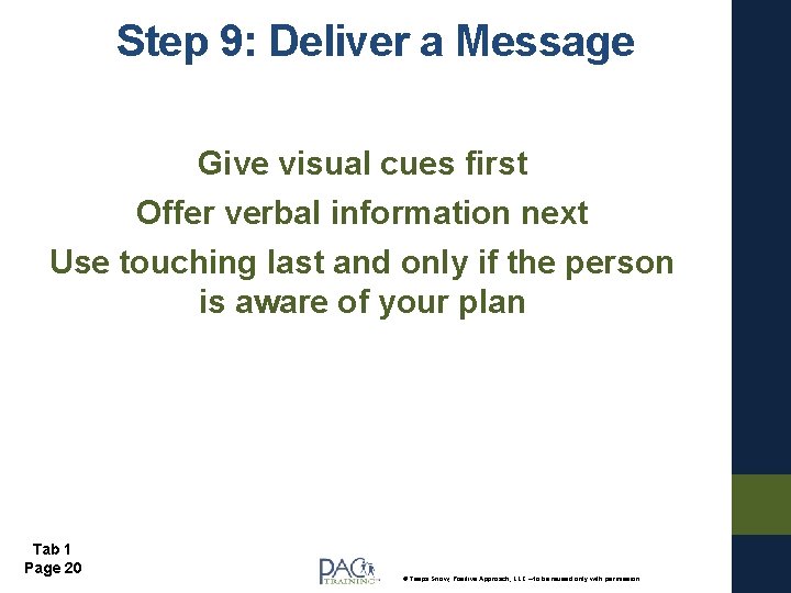 Step 9: Deliver a Message Give visual cues first Offer verbal information next Use