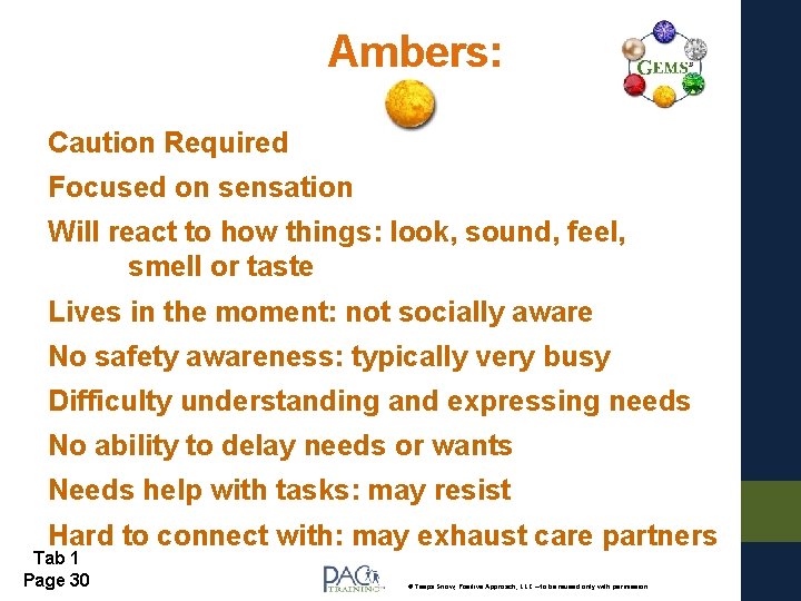 Ambers: Caution Required Focused on sensation Will react to how things: look, sound, feel,