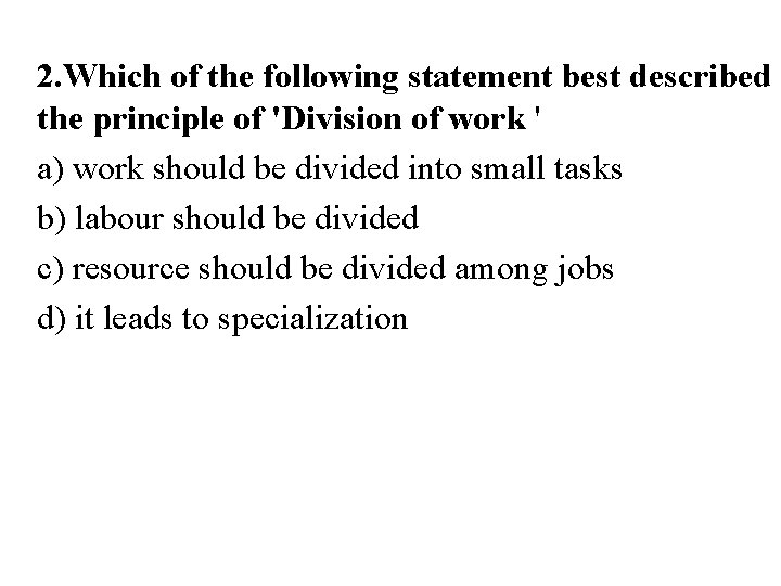 2. Which of the following statement best described the principle of 'Division of work