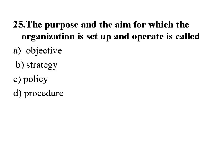 25. The purpose and the aim for which the organization is set up and