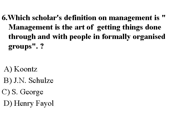  6. Which scholar's definition on management is " Management is the art of