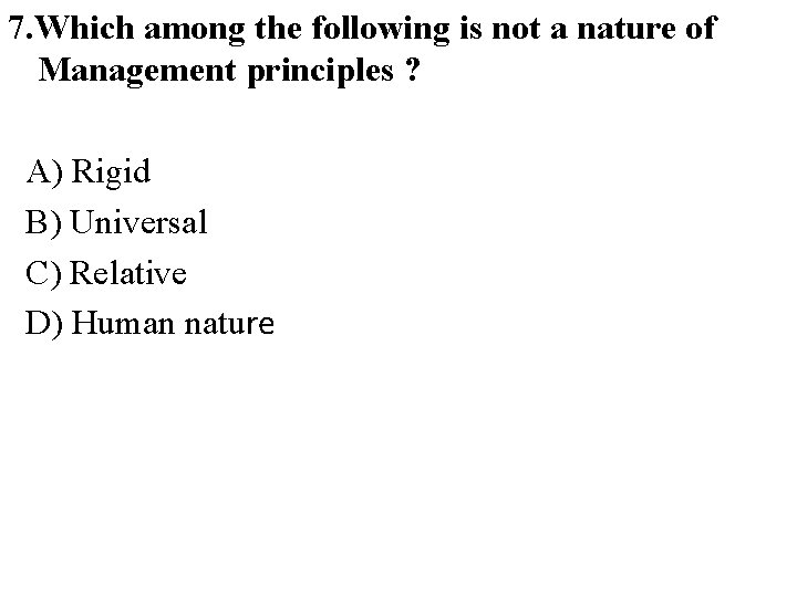 7. Which among the following is not a nature of Management principles ? A)