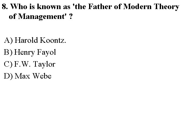 8. Who is known as 'the Father of Modern Theory of Management' ? A)