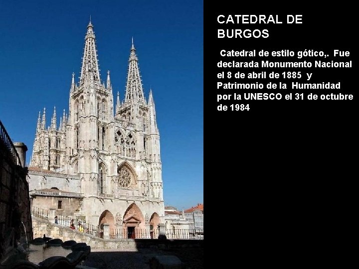 CATEDRAL DE BURGOS ATAPUERCA Catedral de estilo gótico, . Fue declarada Monumento Nacional el