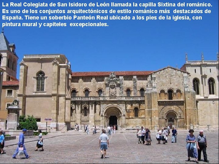 La Real Colegiata de San Isidoro de León llamada la capilla Sixtina del románico.