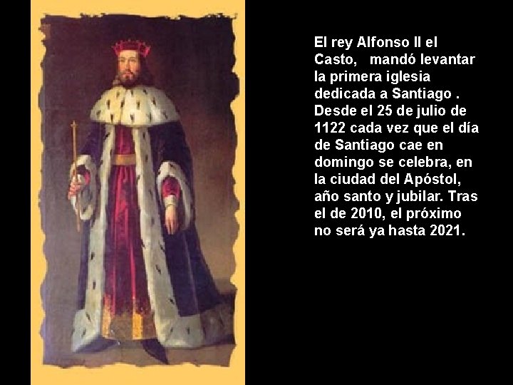 El rey Alfonso II el Casto, mandó levantar la primera iglesia dedicada a Santiago.