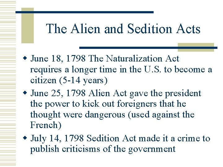 The Alien and Sedition Acts w June 18, 1798 The Naturalization Act requires a