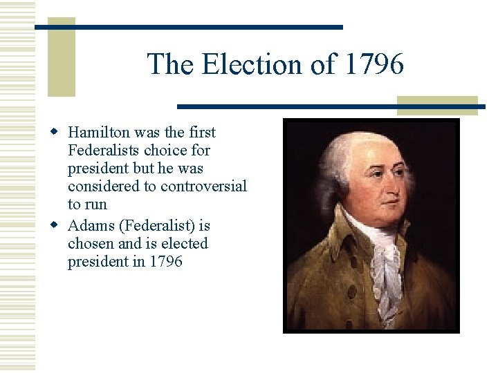 The Election of 1796 w Hamilton was the first Federalists choice for president but