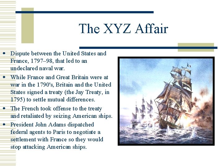 The XYZ Affair w Dispute between the United States and France, 1797– 98, that