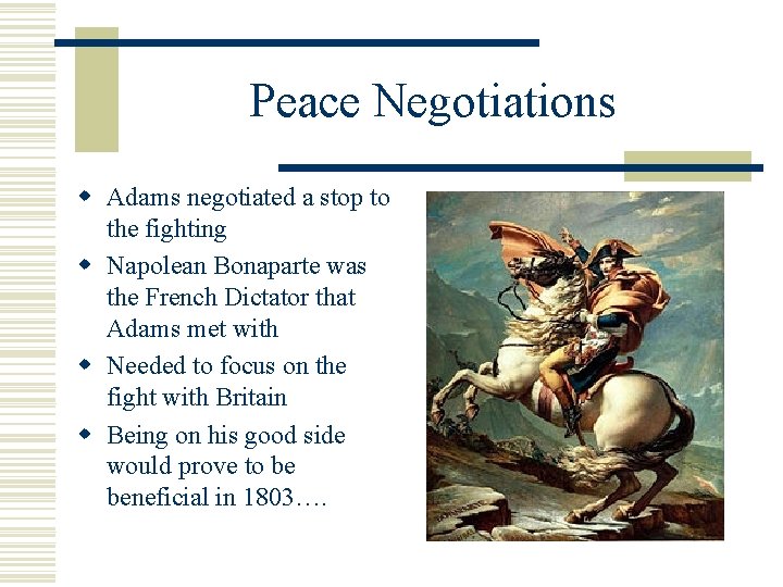 Peace Negotiations w Adams negotiated a stop to the fighting w Napolean Bonaparte was