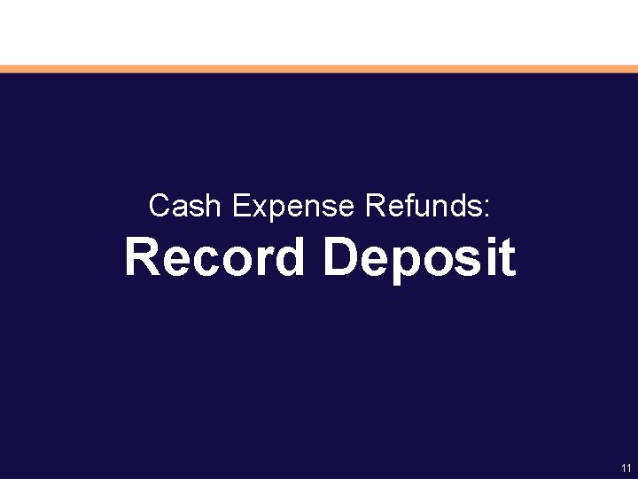 Cash Expense Refunds: Record Deposit 11 
