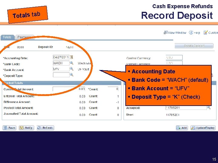 Cash Expense Refunds Totals tab Record Deposit Accounting Date Bank Code = “WACH” (default)