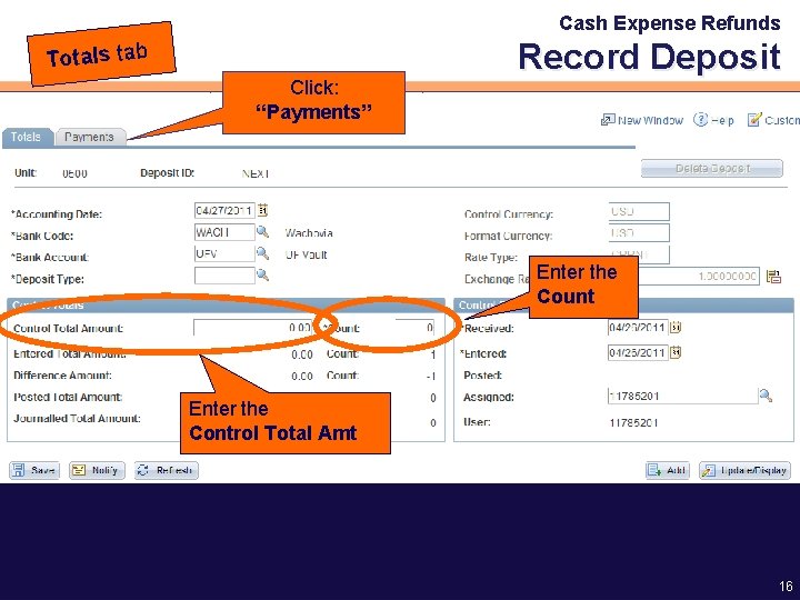 Cash Expense Refunds Totals tab Click: “Payments” Record Deposit Enter the Count Enter the