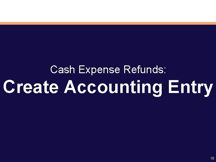 Cash Expense Refunds: Create Accounting Entry 18 