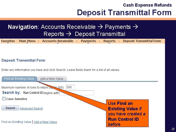 Cash Expense Refunds Deposit Transmittal Form Navigation: Accounts Receivable Payments Reports Deposit Transmittal Use