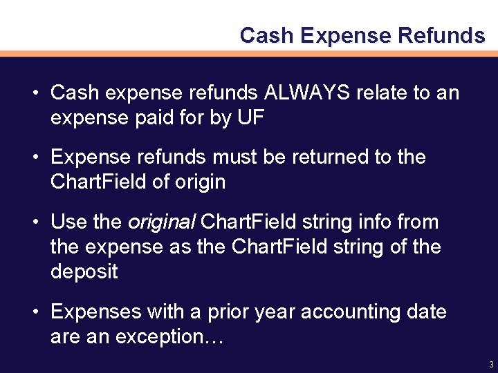 Cash Expense Refunds • Cash expense refunds ALWAYS relate to an expense paid for