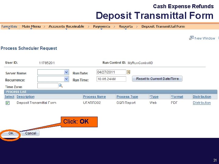 Cash Expense Refunds Deposit Transmittal Form Click: OK 31 