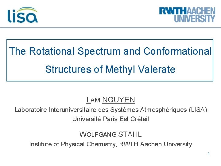The Rotational Spectrum and Conformational Structures of Methyl Valerate LAM NGUYEN Laboratoire Interuniversitaire des The Rotational Spectrum and Conformational Structures of Methyl Valerate LAM NGUYEN Laboratoire Interuniversitaire des