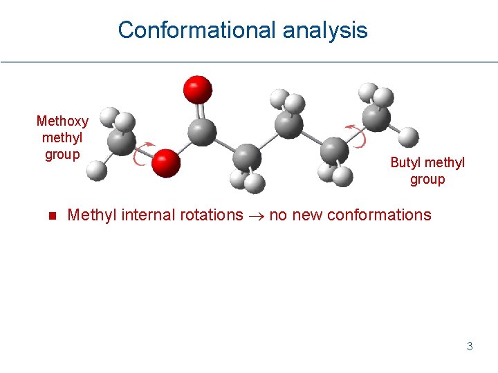 Conformational analysis Methoxy methyl group Butyl methyl group Methyl internal rotations no new conformations Conformational analysis Methoxy methyl group Butyl methyl group Methyl internal rotations no new conformations
