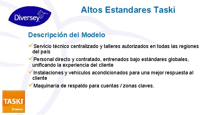 Altos Estandares Taski Descripción del Modelo üServicio técnico centralizado y talleres autorizados en todas