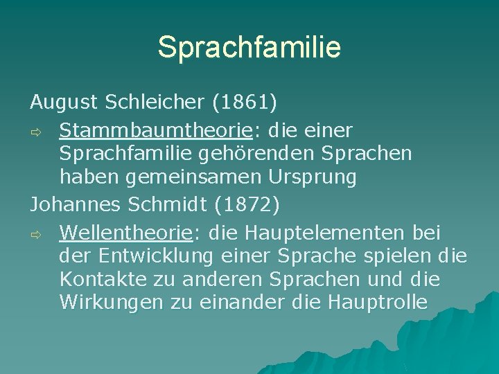 Sprachfamilie August Schleicher (1861) Stammbaumtheorie: die einer Sprachfamilie gehörenden Sprachen haben gemeinsamen Ursprung Johannes