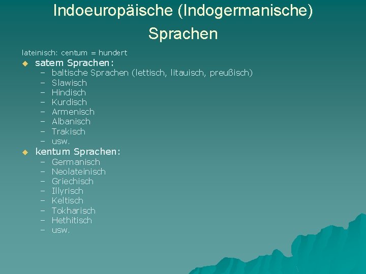 Indoeuropäische (Indogermanische) Sprachen lateinisch: centum = hundert u u satem Sprachen: – – –