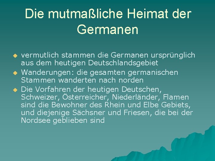 Die mutmaßliche Heimat der Germanen u u u vermutlich stammen die Germanen ursprünglich aus