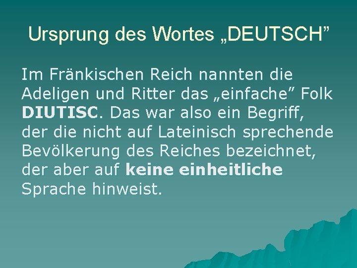 Ursprung des Wortes „DEUTSCH” Im Fränkischen Reich nannten die Adeligen und Ritter das „einfache”