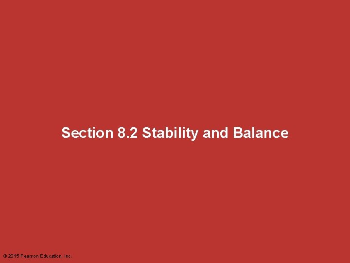 Section 8. 2 Stability and Balance © 2015 Pearson Education, Inc. 