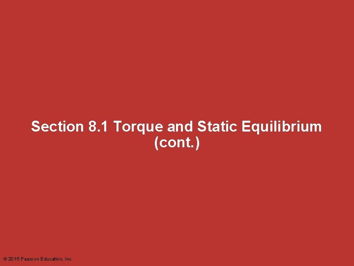 Section 8. 1 Torque and Static Equilibrium (cont. ) © 2015 Pearson Education, Inc.