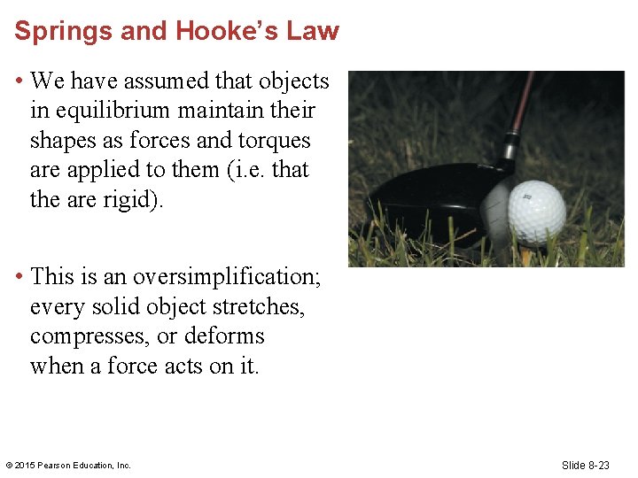 Springs and Hooke’s Law • We have assumed that objects in equilibrium maintain their